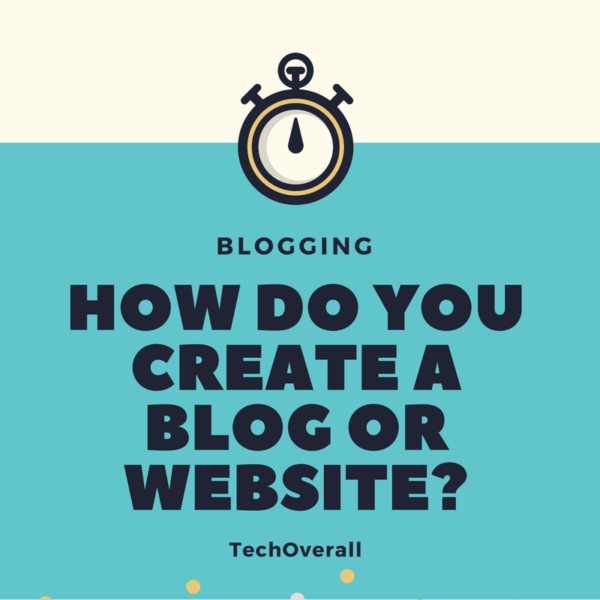 How Do You Create a Blog or Website_